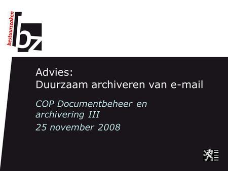 Advies: Duurzaam archiveren van e-mail COP Documentbeheer en archivering III 25 november 2008.
