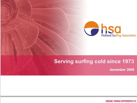 December 2009 Serving surfing cold since 1973. Concept Beleidsplan HSA 2010 - 2013 2 Video.