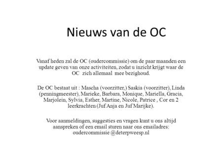 Nieuws van de OC Vanaf heden zal de OC (oudercommissie) om de paar maanden een update geven van onze activiteiten, zodat u inzicht krijgt waar de OC zich.