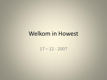 Welkom in Howest 17 – 12 - 2007. 1914-2014 100 jaar Wereld Oorlog I Om nooit te vergeten.