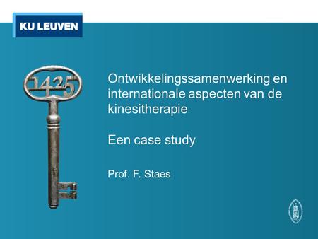 Ontwikkelingssamenwerking en internationale aspecten van de kinesitherapie Een case study Prof. F. Staes.