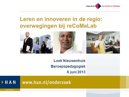 Leren en innoveren in de regio: overwegingen bij reCoMaLab Loek Nieuwenhuis Beroepspedagogiek 6 juni 2013.