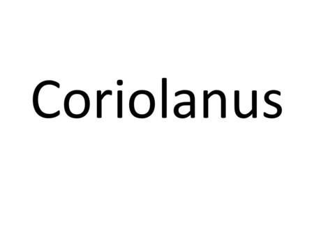 Coriolanus.
