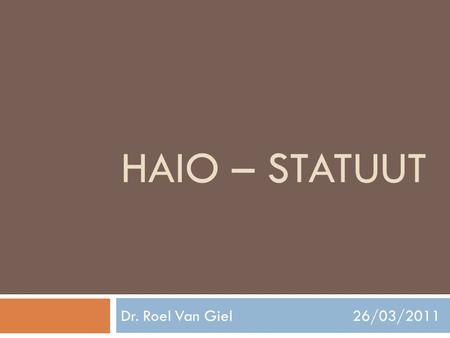 Haio – statuut Dr. Roel Van Giel 26/03/2011.