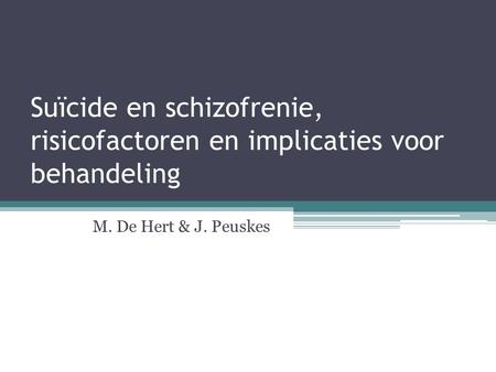 Suïcide en schizofrenie, risicofactoren en implicaties voor behandeling M. De Hert & J. Peuskes.