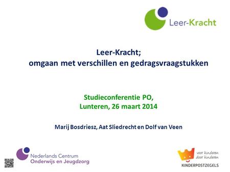 Leer-Kracht; omgaan met verschillen en gedragsvraagstukken Studieconferentie PO, Lunteren, 26 maart 2014 Marij Bosdriesz, Aat Sliedrecht en Dolf van.