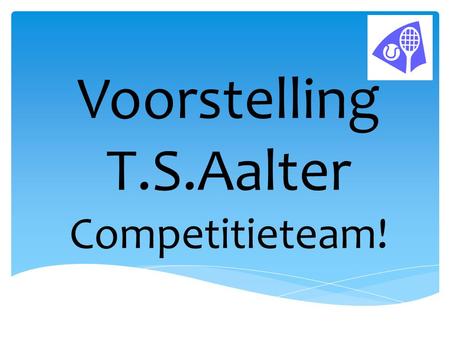 Voorstelling T.S.Aalter Competitieteam!