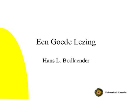Een Goede Lezing Hans L. Bodlaender.