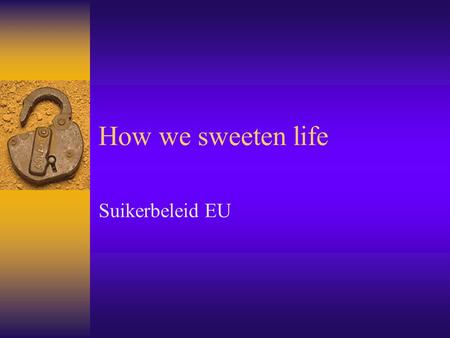 How we sweeten life Suikerbeleid EU.