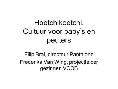 Hoetchikoetchi, Cultuur voor baby’s en peuters