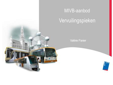 MIVB-aanbod Vervuilingspieken Valérie Panier. 1.Het wettelijk kader in het Brussels Gewest 2.De rol van de MIVB 1.Het net versterken 2.Communiceren naar.