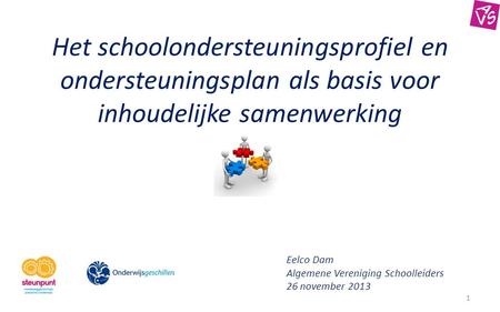 Het schoolondersteuningsprofiel en ondersteuningsplan als basis voor inhoudelijke samenwerking Eelco Dam Algemene Vereniging Schoolleiders 26 november.