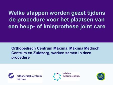 Welke stappen worden gezet tijdens de procedure voor het plaatsen van een heup- of knieprothese joint care Orthopedisch Centrum Máxima, Máxima Medisch.