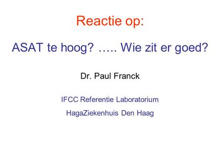 Reactie op: ASAT te hoog? ….. Wie zit er goed? Dr. Paul Franck