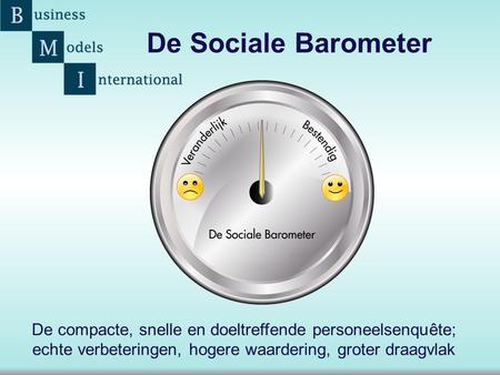 De Sociale Barometer De compacte, snelle en doeltreffende personeelsenquête; echte verbeteringen, hogere waardering, groter draagvlak.