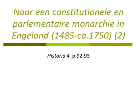 Naar een constitutionele en parlementaire monarchie in Engeland (1485-ca.1750) (2) Historia 4, p.92-93.