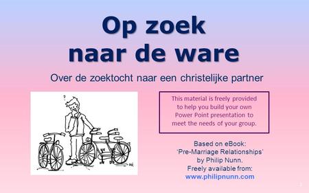 Op zoek naar de ware This material is freely provided to help you build your own Power Point presentation to meet the needs of your group. 1 Based on eBook: