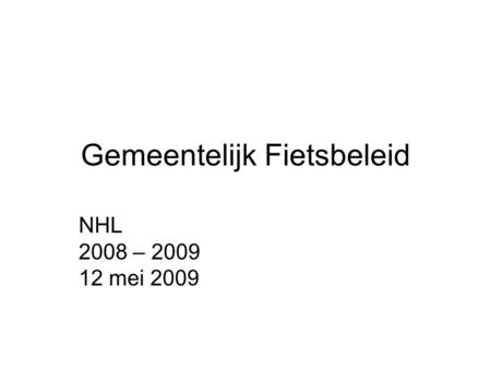 Gemeentelijk Fietsbeleid NHL 2008 – 2009 12 mei 2009.