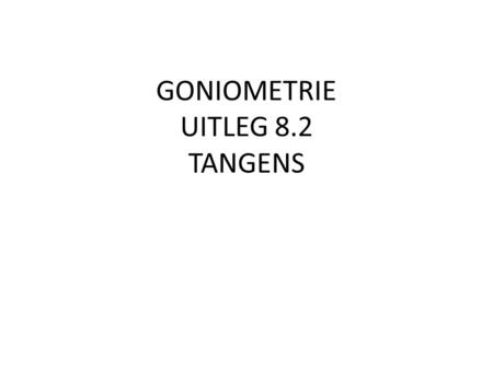 GONIOMETRIE UITLEG 8.2 TANGENS