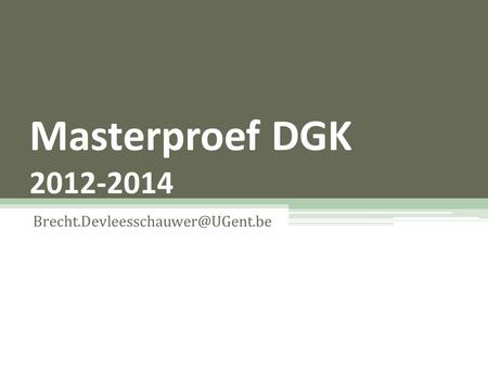 Masterproef DGK 2012-2014 Brecht.Devleesschauwer@UGent.be.