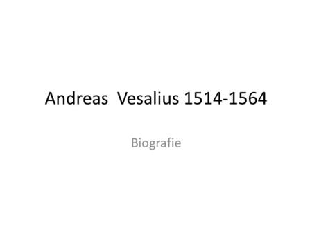 Andreas Vesalius 1514-1564 Biografie.