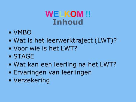 WELKOM !! Inhoud VMBO Wat is het leerwerktraject (LWT)?