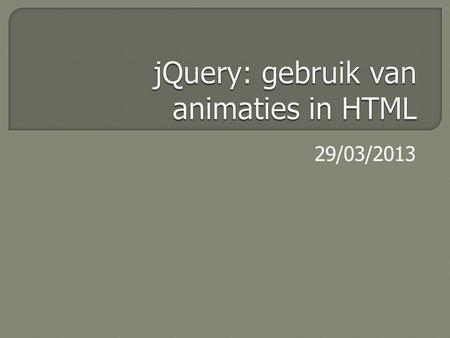 29/03/2013. jQuery is  een JavaScript-bibliotheek die je kan integreren in je HTML-pagina.  Om animaties te maken, die SEO-vriendelijk(er) zijn  Door.