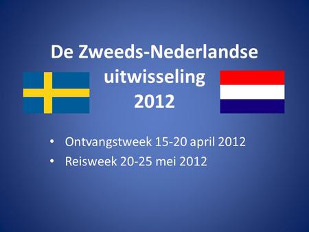 De Zweeds-Nederlandse uitwisseling 2012 • Ontvangstweek 15-20 april 2012 • Reisweek 20-25 mei 2012.