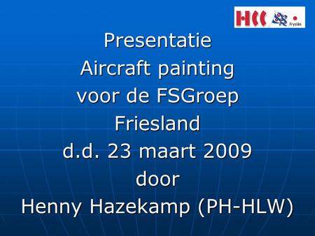 Presentatie Aircraft painting voor de FSGroep Friesland d.d. 23 maart 2009 door Henny Hazekamp (PH-HLW)