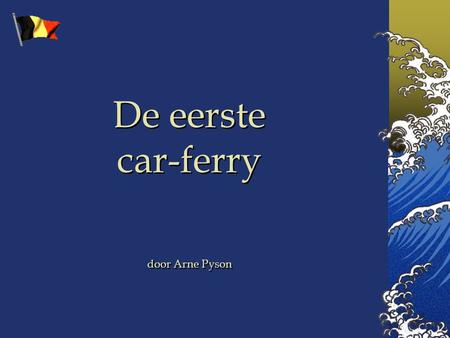De eerste car-ferry door Arne Pyson.