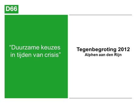 “Duurzame keuzes in tijden van crisis” Tegenbegroting 2012 Alphen aan den Rijn.