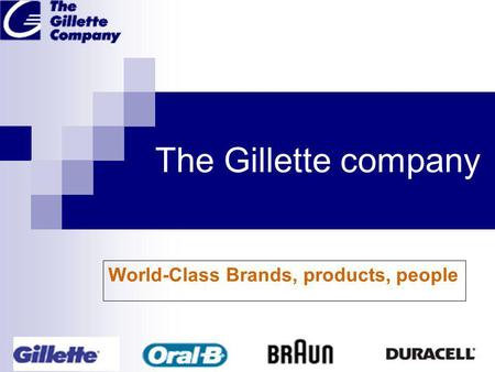 The Gillette company World-Class Brands, products, people.