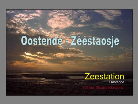 Zeestation Oostende 150 jaar Staatspakketboten Oostende – Dover 1846 -1997 Eerste “Zeestation 1885” - “De Débarcadére” Oostende Zeestation - “Belgian.