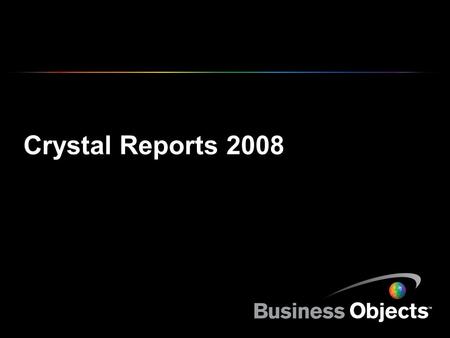 Crystal Reports 2008. COPYRIGHT © 2007 BUSINESS OBJECTS S.A. Alle rechten voorbehouden.DIA 2 IT – Positionering Crystal Reports 2008 biedt IT-afdelingen.