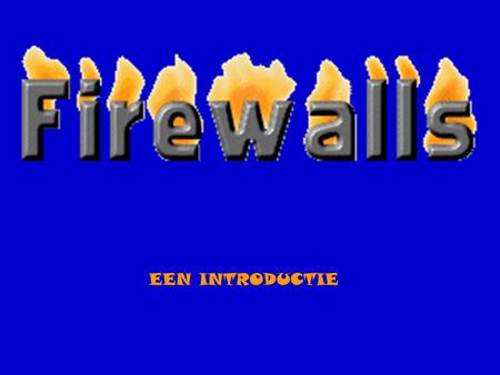 EEN INTRODUCTIE. Wat is een firewall?  Een firewall is een systeem of een groep van systemen dat zorgt voor de beveiliging van je intranet (of intern.