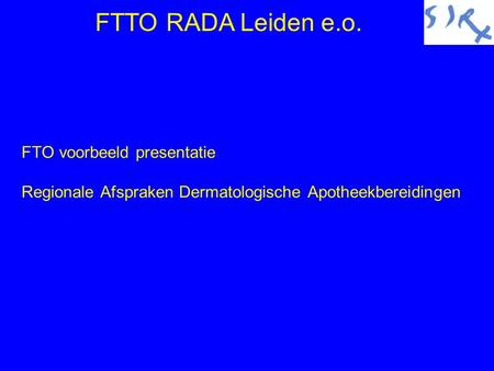 FTTO RADA Leiden e.o. FTO voorbeeld presentatie Regionale Afspraken Dermatologische Apotheekbereidingen.