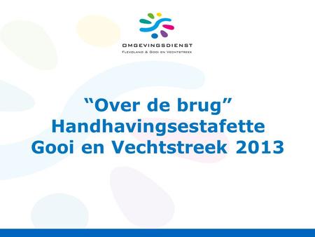 “Over de brug” Handhavingsestafette Gooi en Vechtstreek 2013.