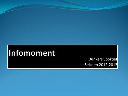 Dunkers Sportief Seizoen 2012-2013 Dunkers Sportief Seizoen 2012-2013.