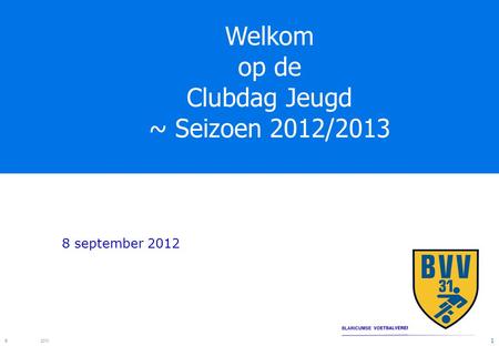 Welkom op de Clubdag Jeugd ~ Seizoen 2012/2013 8 september 2012.
