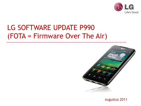 LG SOFTWARE UPDATE P990 (FOTA = Firmware Over The Air) Augustus 2011.