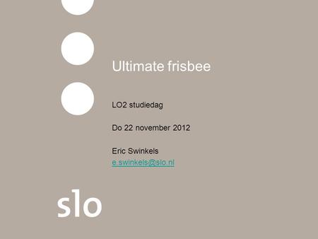 LO2 studiedag Do 22 november 2012 Eric Swinkels