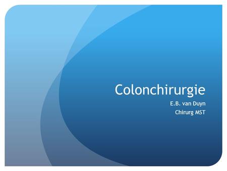 Colonchirurgie E.B. van Duyn Chirurg MST.