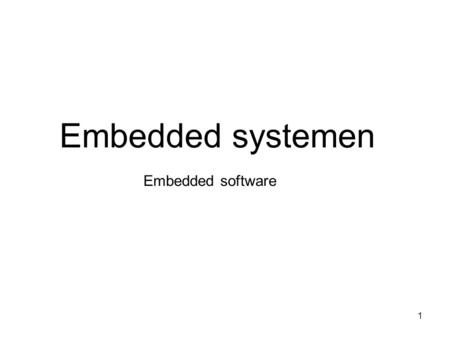Embedded systemen Embedded software.