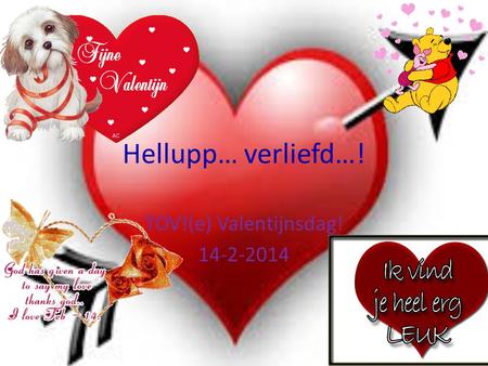 TOV!(e) Valentijnsdag! 14-2-2014 Hellupp… verliefd…! TOV!(e) Valentijnsdag! 14-2-2014.