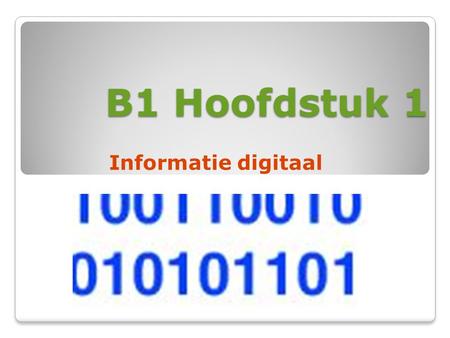 B1 Hoofdstuk 1 Informatie digitaal.