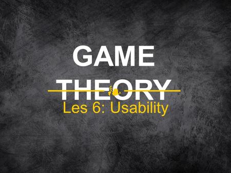 GAME THEORY Les 6: Usability.