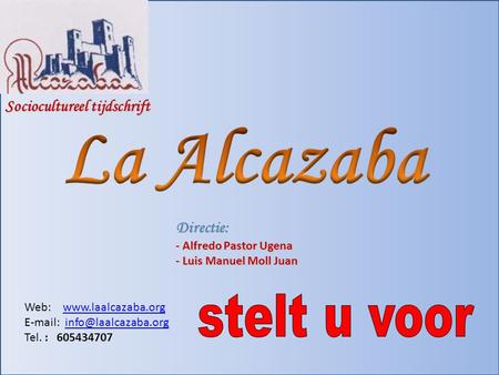 Sociocultureel tijdschrift Directie: - Alfredo Pastor Ugena - Luis Manuel Moll Juan Web: