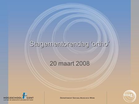 Stagementorendag ‘ortho’ 20 maart 2008. Programma •Welkom! •Het nieuw curriculum… met bijzondere aandacht voor stages en afstudeerproject •Koffiepauze.