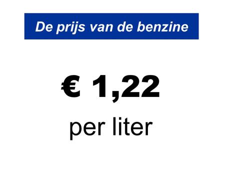 De prijs van de benzine € 1,22 per liter.