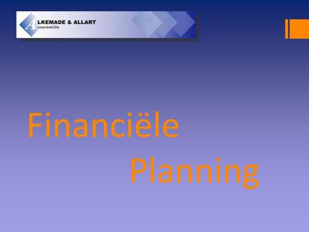 Financiële Planning. Financiële planning  Goede oudedagsvoorziening. Is uw pensioen en AOW wel toereikend?  Inkomensvoorziening bij arbeidsongeschiktheid.
